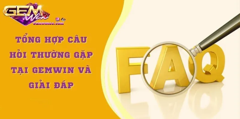 Câu hỏi thường gặp về Gemwin