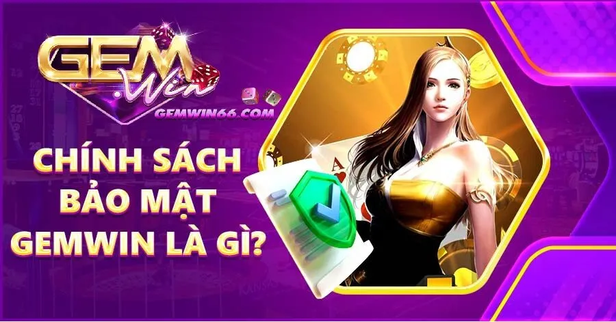 Chính sách bảo mật Gemwin