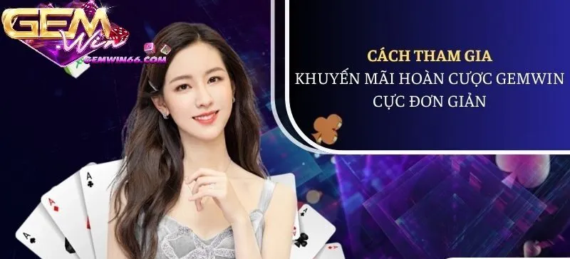 Cách thức nhận khuyến mãi hoàn cược Gemwin